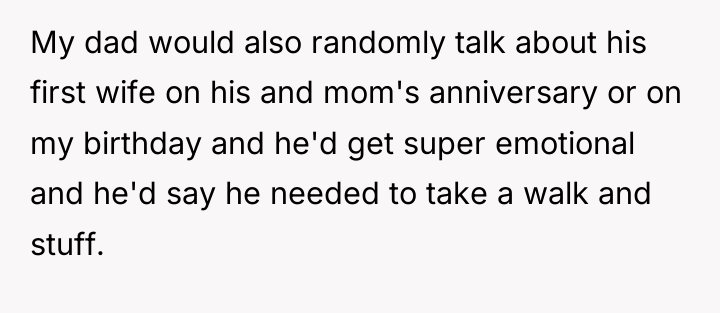My dad would also randomly talk about his first wife...