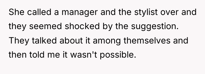 She called a manager and the stylist over and they...