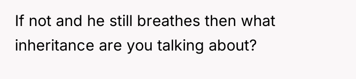 If not and he still breathes then what inheritance are...