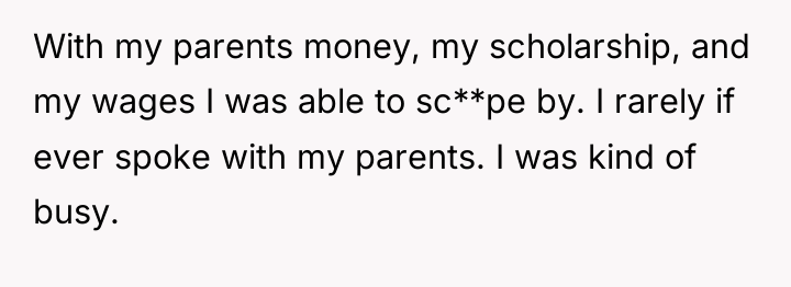 With my parents money, my scholarship, and my wages I...