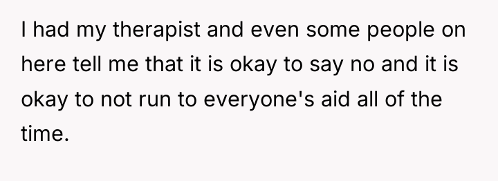I had my therapist and even some people on here...