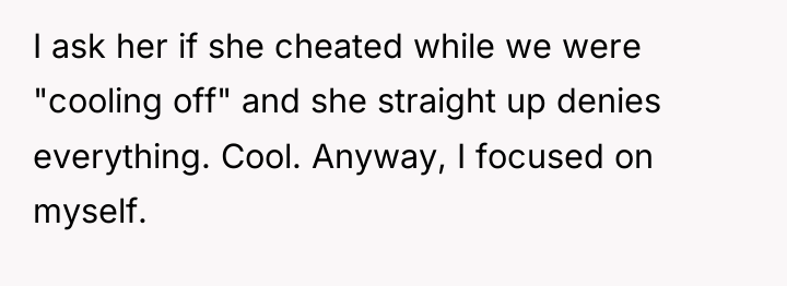 I ask her if she cheated while we were "cooling...