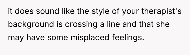 it does sound like the style of your therapist's background...