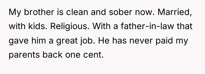 My brother is clean and sober now. Married, with kids....