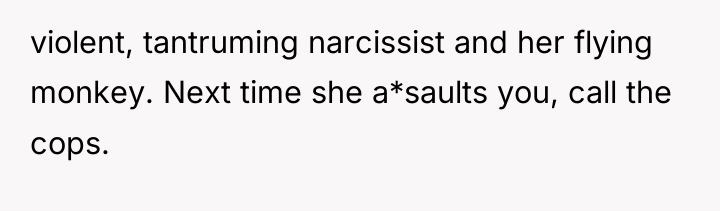 violent, tantruming narcissist and her flying monkey. Next time she...