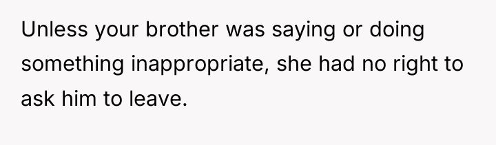 Unless your brother was saying or doing something inappropriate, she...