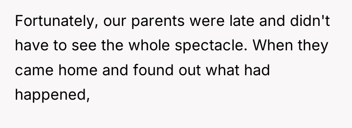 Fortunately, our parents were late and didn't have to see...