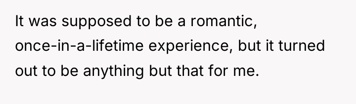 It was supposed to be a romantic, once-in-a-lifetime experience, but...