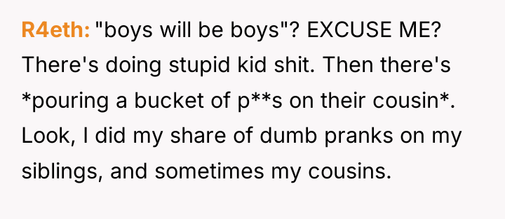 R4eth "boys will be boys"? EXCUSE ME? There's doing stupid...