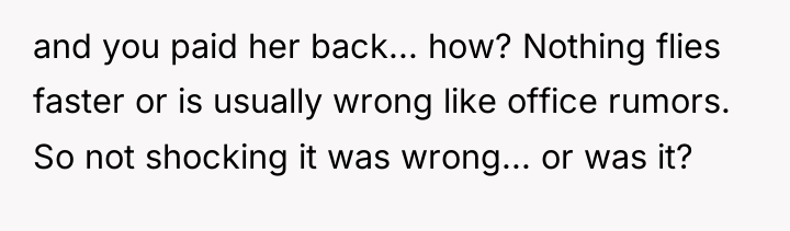 and you paid her back... how? Nothing flies faster or...