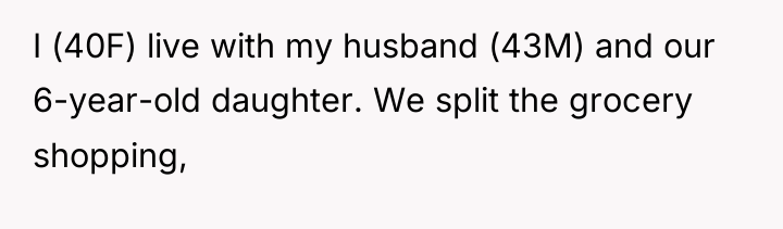 I (40F) live with my husband (43M) and our 6-year-old...