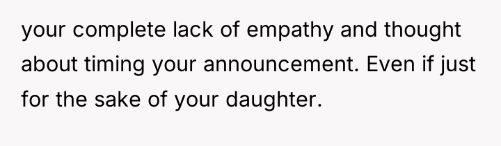 your complete lack of empathy and thought about timing your...