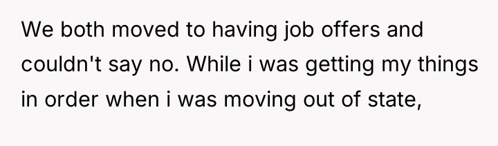 We both moved to having job offers and couldn't say...
