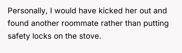 Personally, I would have kicked her out and found another...
