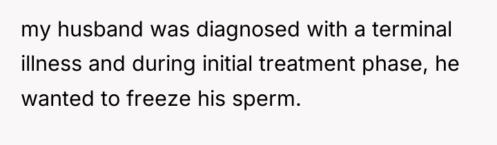my husband was diagnosed with a terminal illness and during...