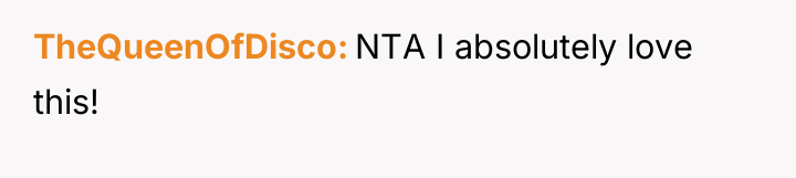 TheQueenOfDisco NTA I absolutely love this!