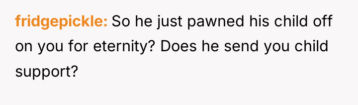 fridgepickle So he just pawned his child off on you...