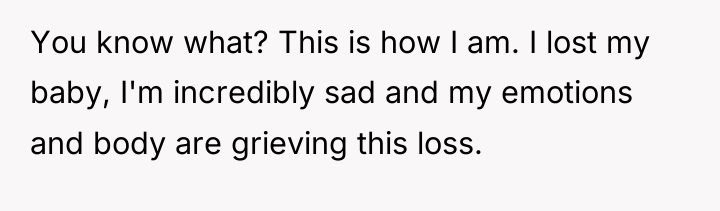You know what? This is how I am. I lost...