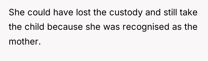 She could have lost the custody and still take the...