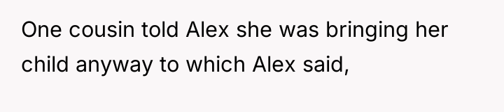 One cousin told Alex she was bringing her child anyway...