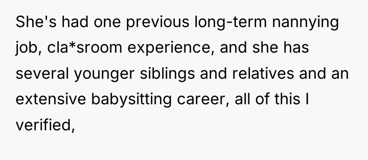 She's had one previous long-term nannying job, cla*sroom experience, and...