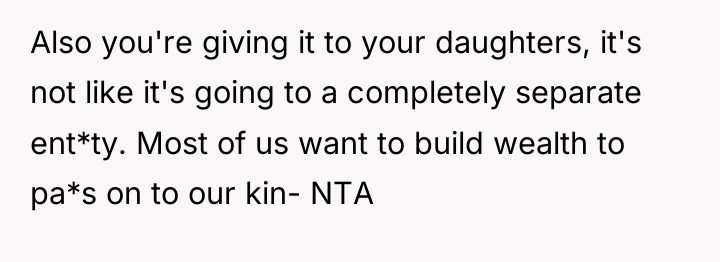 Also you're giving it to your daughters, it's not like...
