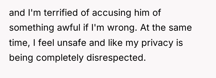 and I'm terrified of accusing him of something awful if...