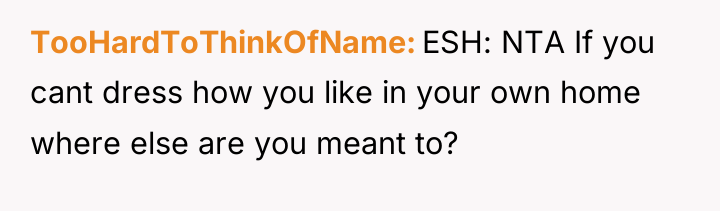 TooHardToThinkOfName ESH: NTA If you cant dress how you like...