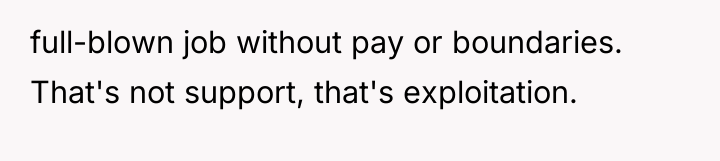 full-blown job without pay or boundaries. That's not support, that's...
