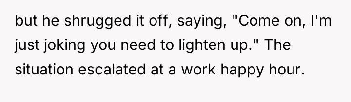 but he shrugged it off, saying, "Come on, I'm just...