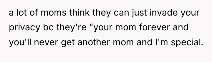a lot of moms think they can just invade your...