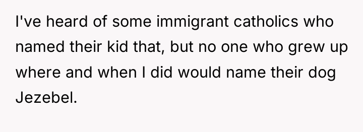I've heard of some immigrant catholics who named their kid...