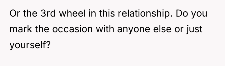 Or the 3rd wheel in this relationship. Do you mark...