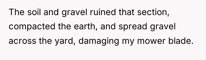 The soil and gravel ruined that section, compacted the earth,...