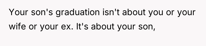 Your son's graduation isn't about you or your wife or...