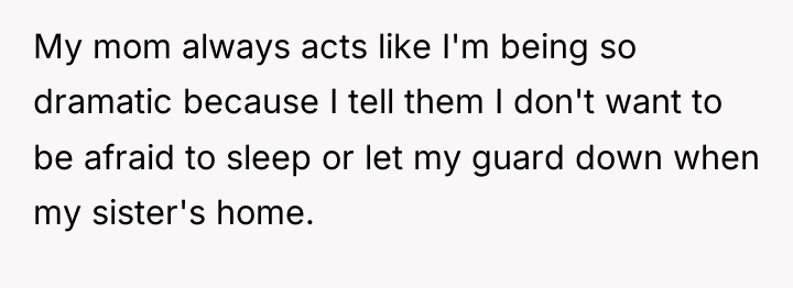 My mom always acts like I'm being so dramatic because...
