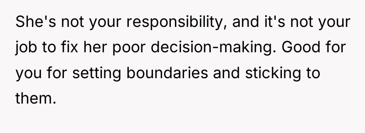 She's not your responsibility, and it's not your job to...
