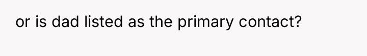 or is dad listed as the primary contact?