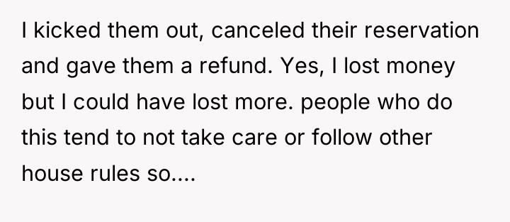 I kicked them out, canceled their reservation and gave them...