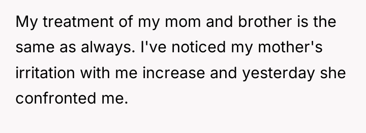 My treatment of my mom and brother is the same...