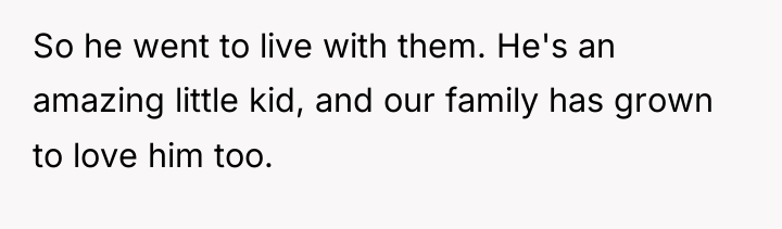 So he went to live with them. He's an amazing...