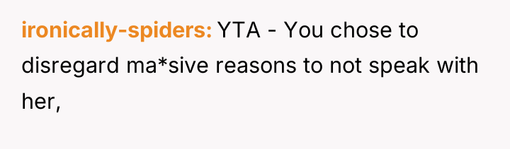 ironically-spiders YTA - You chose to disregard ma*sive reasons to...