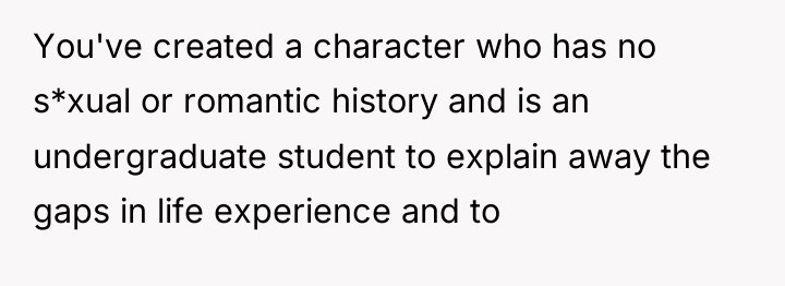 You've created a character who has no s*xual or romantic...