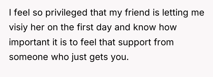 I feel so privileged that my friend is letting me...