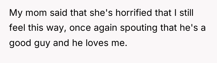 My mom said that she's horrified that I still feel...