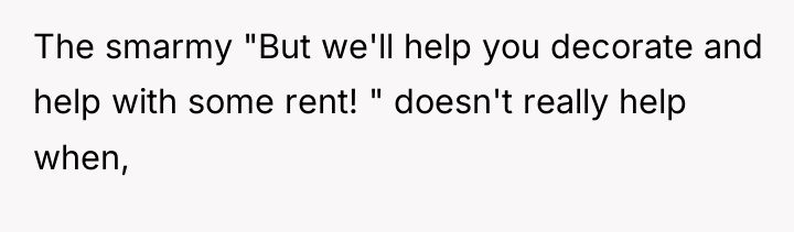 The smarmy "But we'll help you decorate and help with...