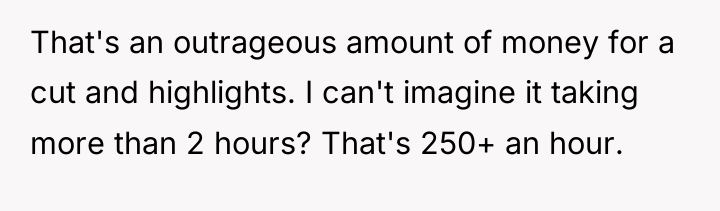That's an outrageous amount of money for a cut and...