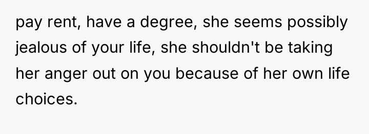 pay rent, have a degree, she seems possibly jealous of...