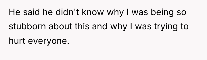 He said he didn't know why I was being so...