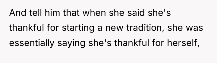 And tell him that when she said she's thankful for...
